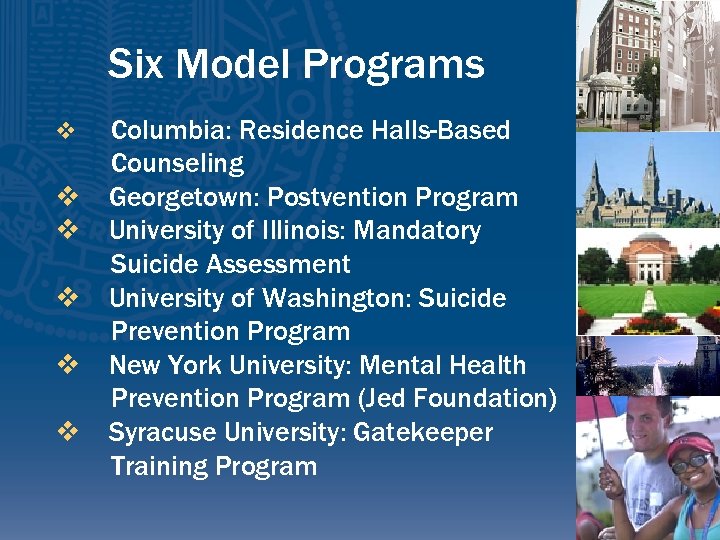 Six Model Programs v v v Columbia: Residence Halls-Based Counseling Georgetown: Postvention Program University