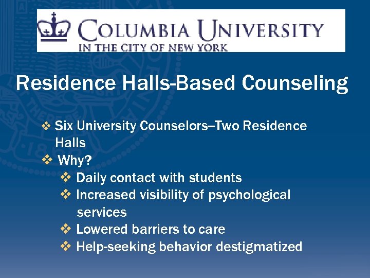 Residence Halls-Based Counseling v Six University Counselors--Two Residence Halls v Why? v Daily contact