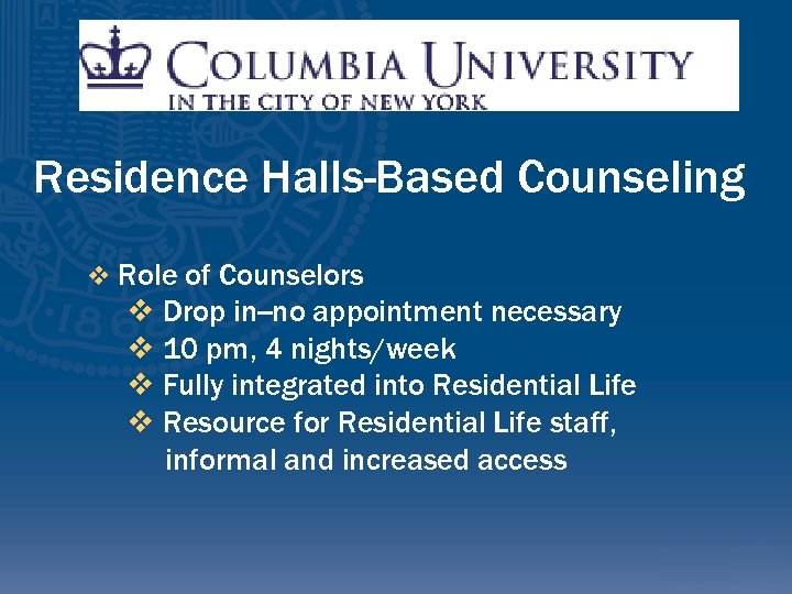 Residence Halls-Based Counseling v Role of Counselors v Drop in--no appointment necessary v 10