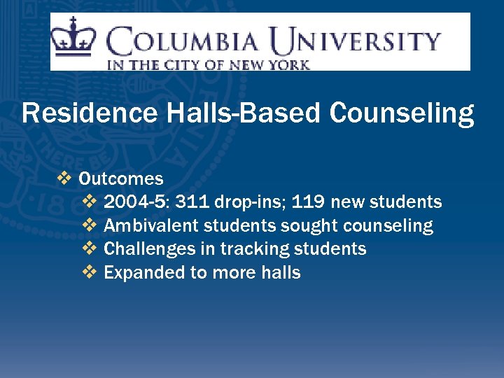 Residence Halls-Based Counseling v Outcomes v 2004 -5: 311 drop-ins; 119 new students v