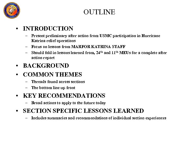 OUTLINE • INTRODUCTION – Present preliminary after action from USMC participation in Hurricane Katrina