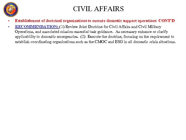 CIVIL AFFAIRS • • Establishment of doctrinal organizations to execute domestic support operations CONT’D