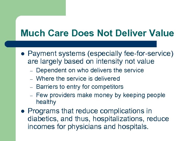 Much Care Does Not Deliver Value l Payment systems (especially fee-for-service) are largely based