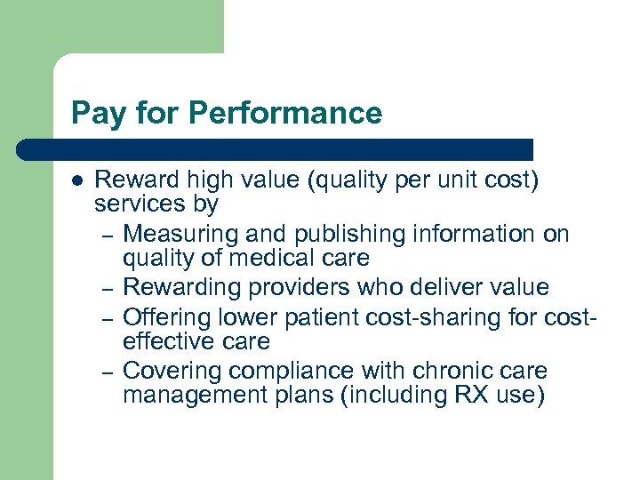 Pay for Performance l Reward high value (quality per unit cost) services by –