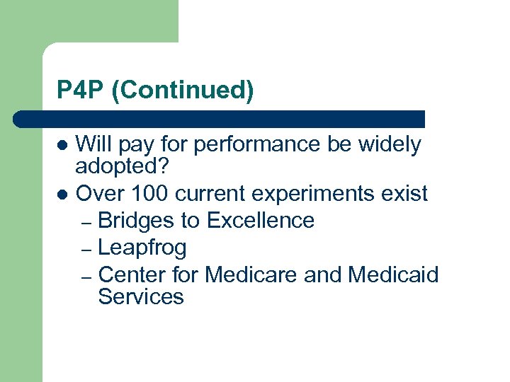 P 4 P (Continued) Will pay for performance be widely adopted? l Over 100