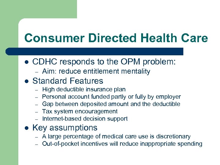 Consumer Directed Health Care l CDHC responds to the OPM problem: – l Standard