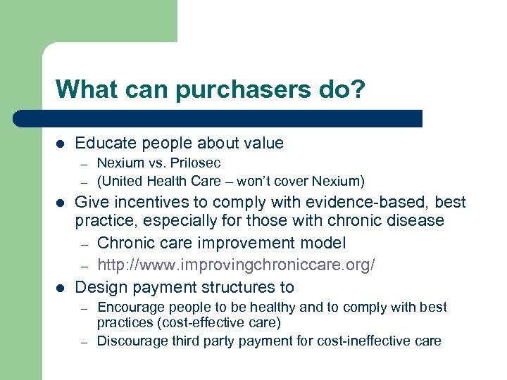 What can purchasers do? l Educate people about value – – l l Nexium