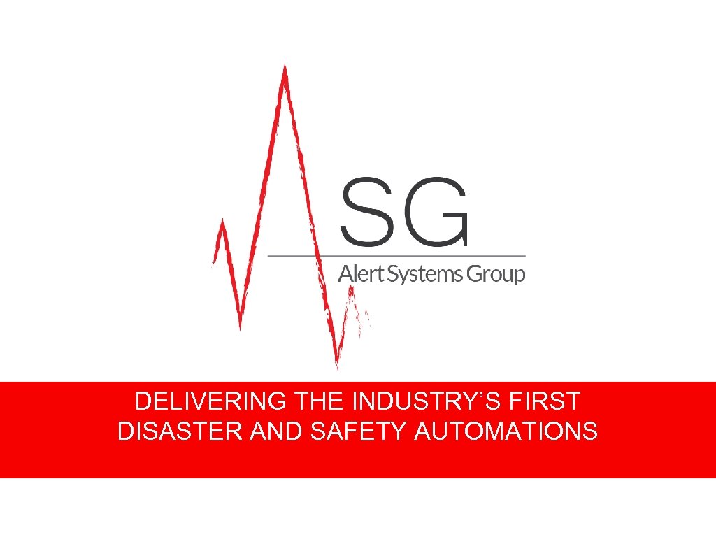 DELIVERING THE INDUSTRY’S FIRST DISASTER AND SAFETY AUTOMATIONS 