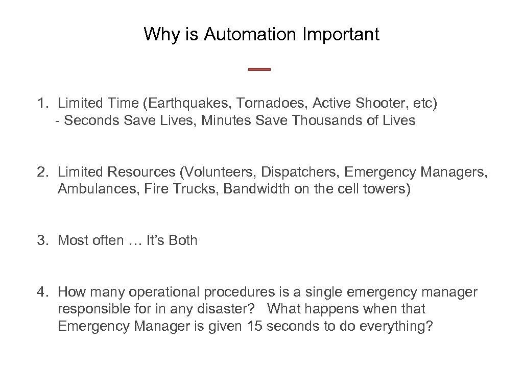 Why is Automation Important 1. Limited Time (Earthquakes, Tornadoes, Active Shooter, etc) - Seconds