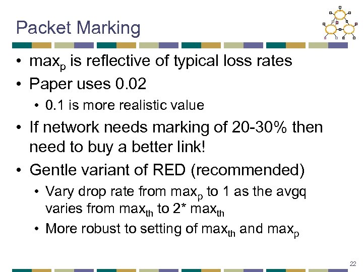 Packet Marking • maxp is reflective of typical loss rates • Paper uses 0.