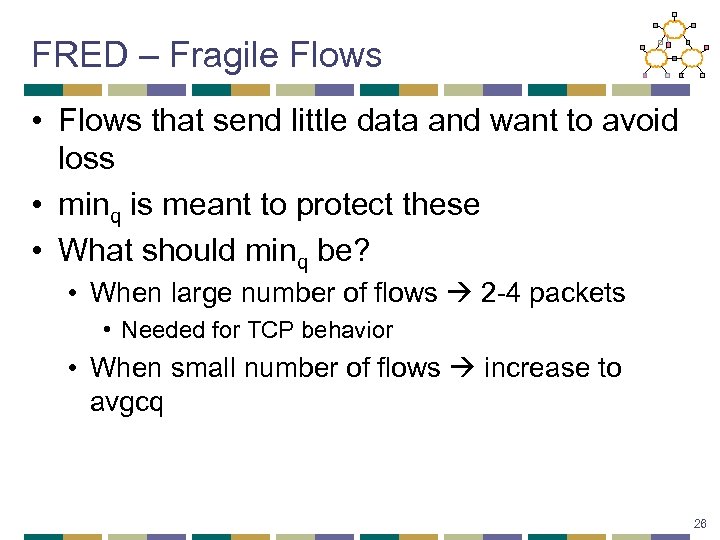 FRED – Fragile Flows • Flows that send little data and want to avoid