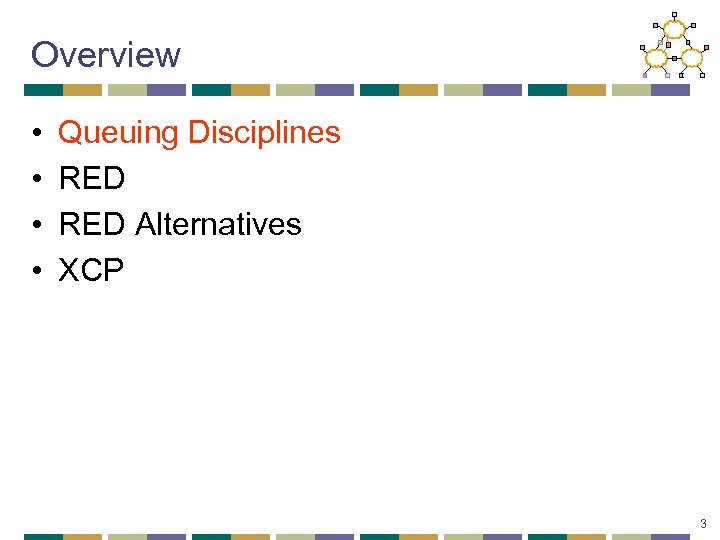 Overview • • Queuing Disciplines RED Alternatives XCP 3 