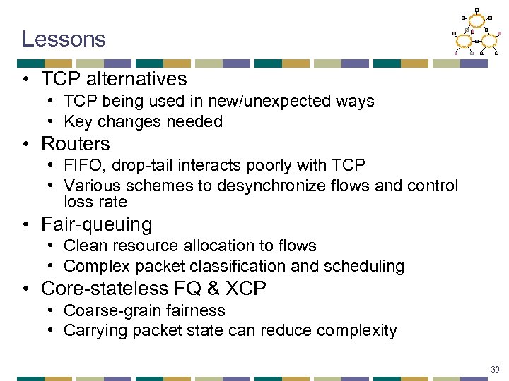 Lessons • TCP alternatives • TCP being used in new/unexpected ways • Key changes