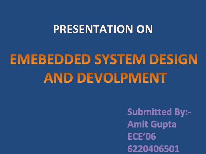 PRESENTATION ON Submitted By: Amit Gupta ECE’ 06 6220406501 
