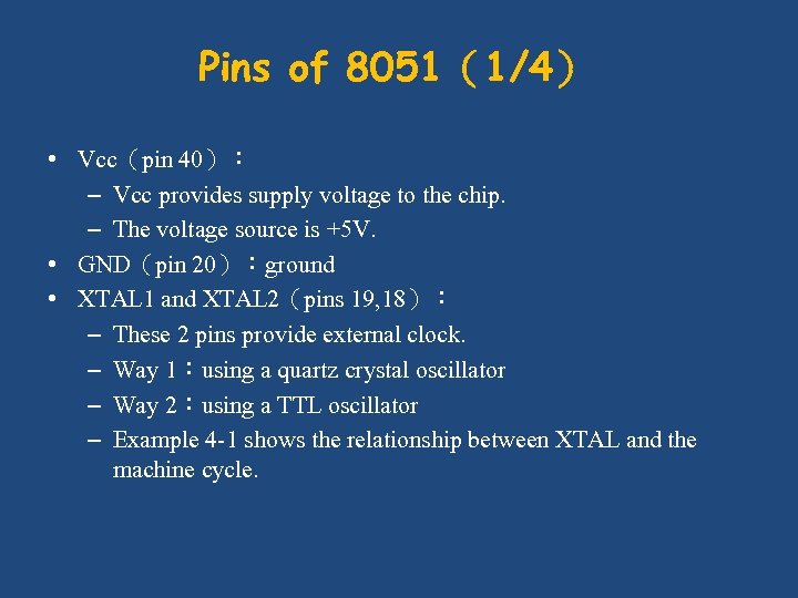 Pins of 8051（1/4） • Vcc（pin 40）： – Vcc provides supply voltage to the chip.