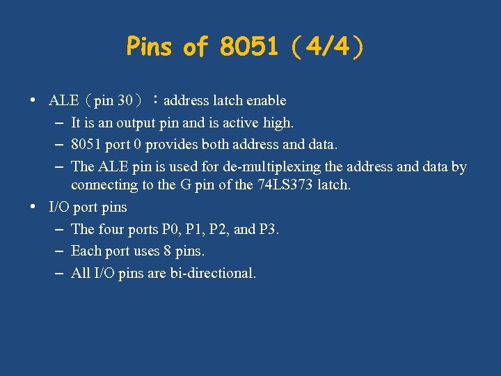 Pins of 8051（4/4） • ALE（pin 30）：address latch enable – It is an output pin