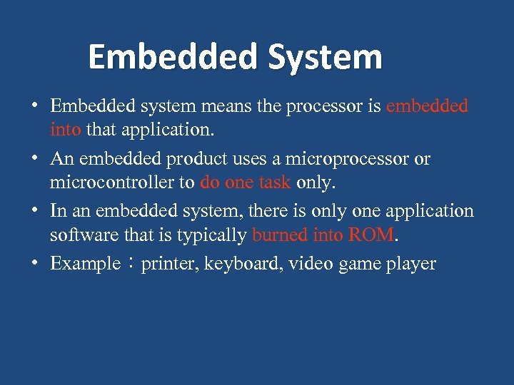 Embedded System • Embedded system means the processor is embedded into that application. •