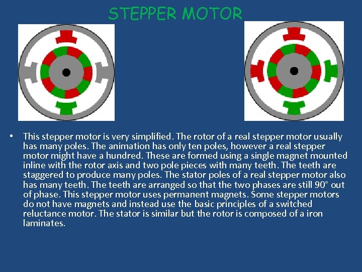 STEPPER MOTOR • This stepper motor is very simplified. The rotor of a real