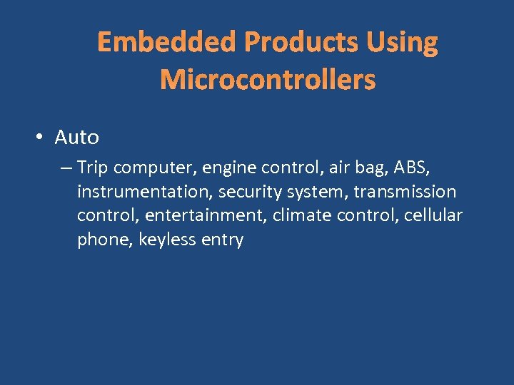 Embedded Products Using Microcontrollers • Auto – Trip computer, engine control, air bag, ABS,