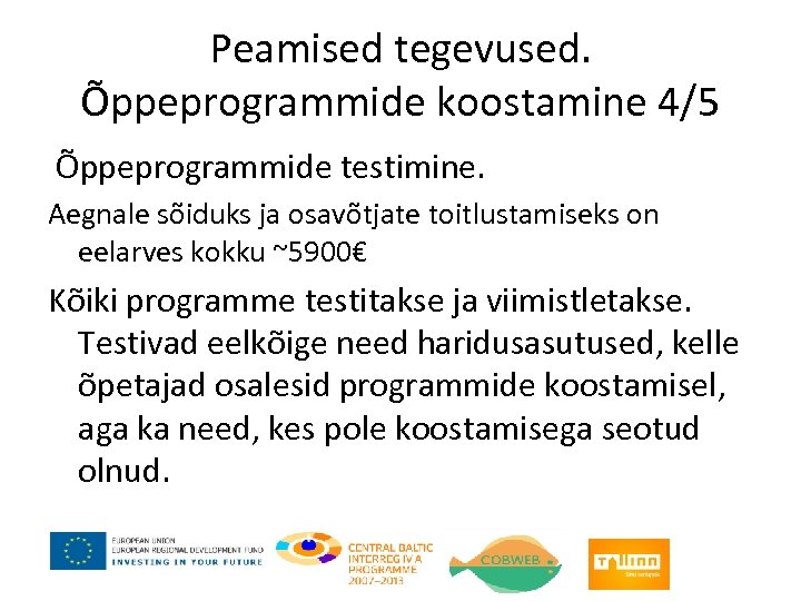 Peamised tegevused. Õppeprogrammide koostamine 4/5 Õppeprogrammide testimine. Aegnale sõiduks ja osavõtjate toitlustamiseks on eelarves