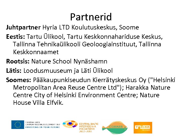 Partnerid Juhtpartner Hyria LTD Koulutuskeskus, Soome Eestis: Tartu Ülikool, Tartu Keskkonnahariduse Keskus, Tallinna Tehnikaülikooli