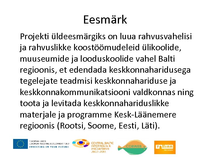 Eesmärk Projekti üldeesmärgiks on luua rahvusvahelisi ja rahvuslikke koostöömudeleid ülikoolide, muuseumide ja looduskoolide vahel