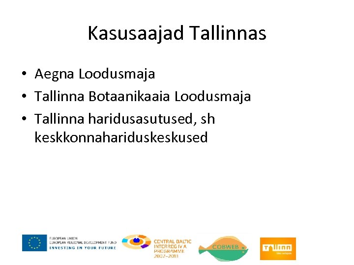 Kasusaajad Tallinnas • Aegna Loodusmaja • Tallinna Botaanikaaia Loodusmaja • Tallinna haridusasutused, sh keskkonnahariduskeskused