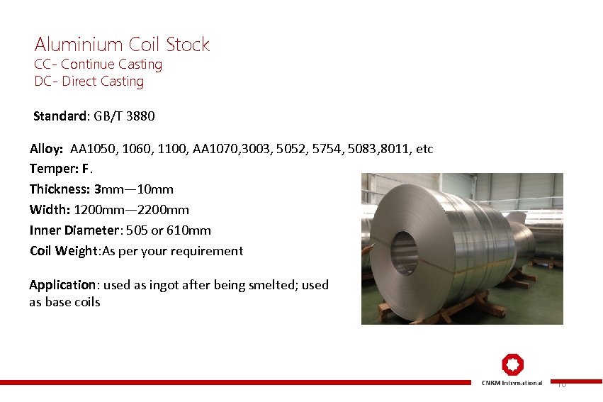 Aluminium Coil Stock CC- Continue Casting DC- Direct Casting Standard: GB/T 3880 Alloy: AA