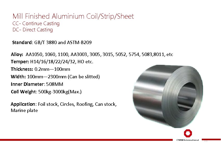 Mill Finished Aluminium Coil/Strip/Sheet CC- Continue Casting DC- Direct Casting Standard: GB/T 3880 and