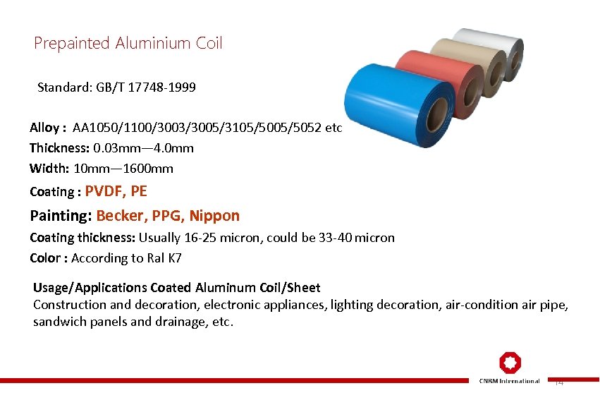 Prepainted Aluminium Coil Standard: GB/T 17748 -1999 Alloy : AA 1050/1100/3003/3005/3105/5052 etc Thickness: 0.