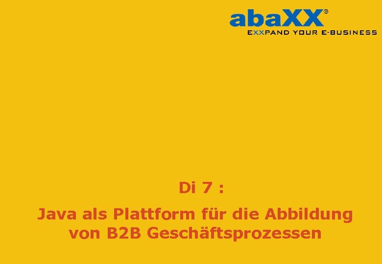 Di 7 : Java als Plattform für die Abbildung von B 2 B Geschäftsprozessen