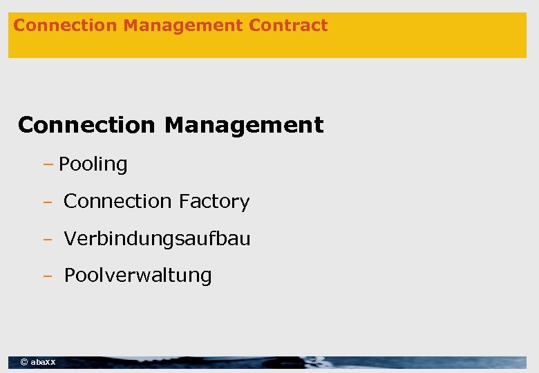 Connection Management Contract Connection Management – Pooling – Connection Factory – Verbindungsaufbau – Poolverwaltung