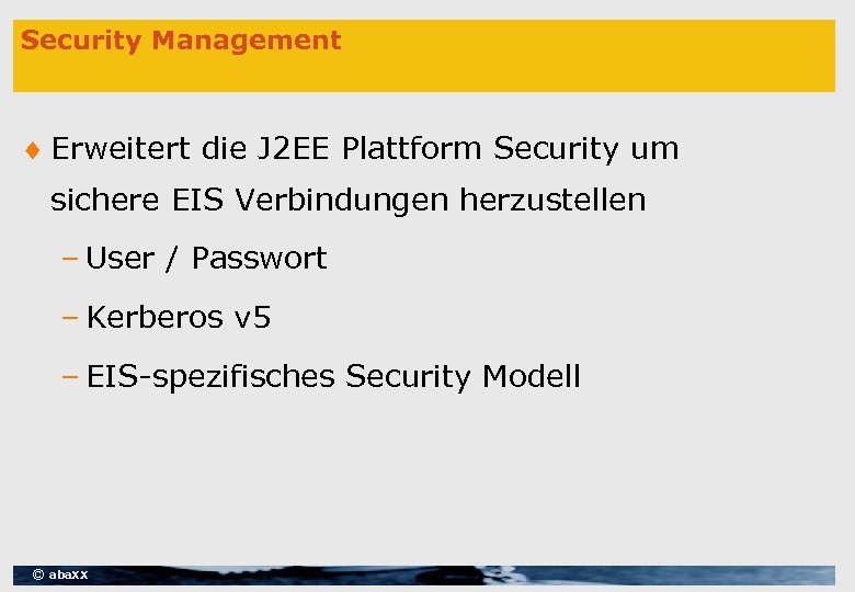 Security Management ¨ Erweitert die J 2 EE Plattform Security um sichere EIS Verbindungen