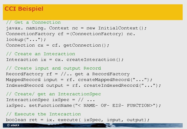 CCI Beispiel // Get a Connection javax. naming. Context nc = new Initial. Context();
