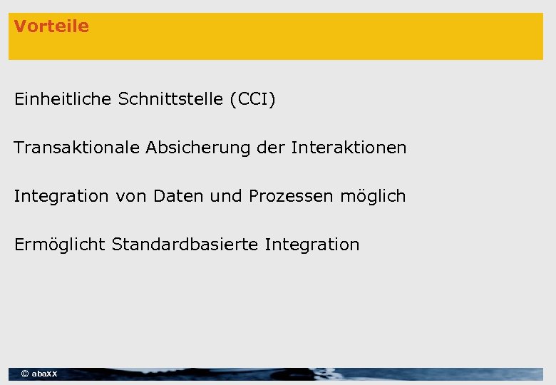 Vorteile Einheitliche Schnittstelle (CCI) Transaktionale Absicherung der Interaktionen Integration von Daten und Prozessen möglich