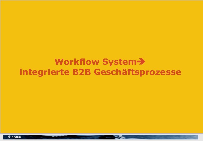 Workflow System integrierte B 2 B Geschäftsprozesse © aba. XX 