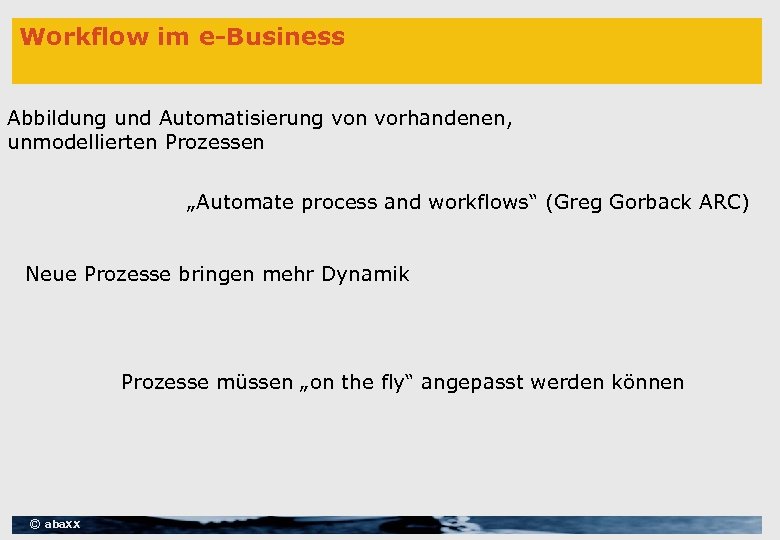 Workflow im e-Business Abbildung und Automatisierung von vorhandenen, unmodellierten Prozessen „Automate process and workflows“
