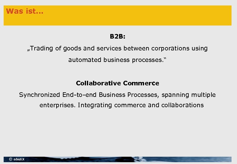 Was ist. . . B 2 B: „Trading of goods and services between corporations