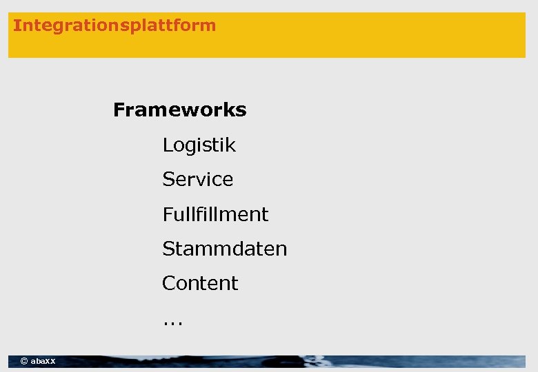 Integrationsplattform Frameworks Logistik Service Fullfillment Stammdaten Content. . . © aba. XX 