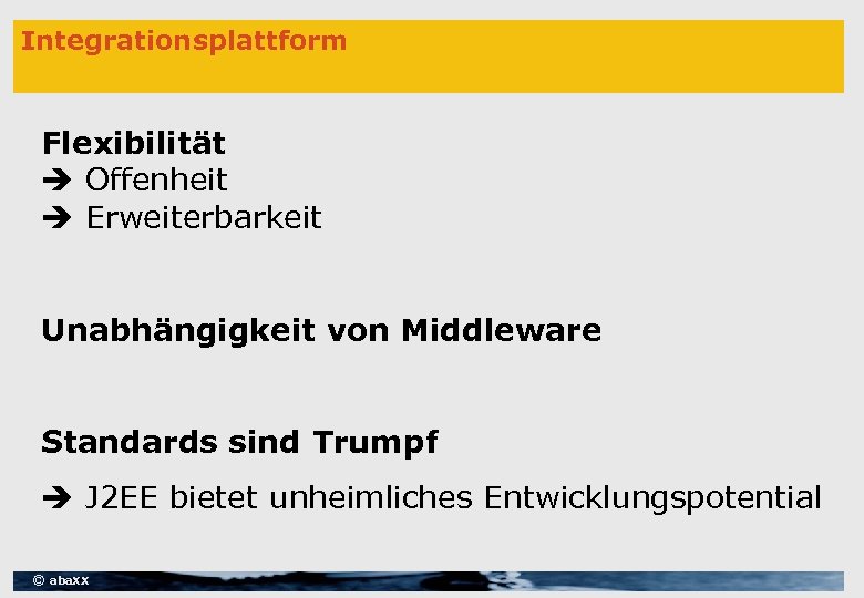 Integrationsplattform Flexibilität Offenheit Erweiterbarkeit Unabhängigkeit von Middleware Standards sind Trumpf J 2 EE bietet