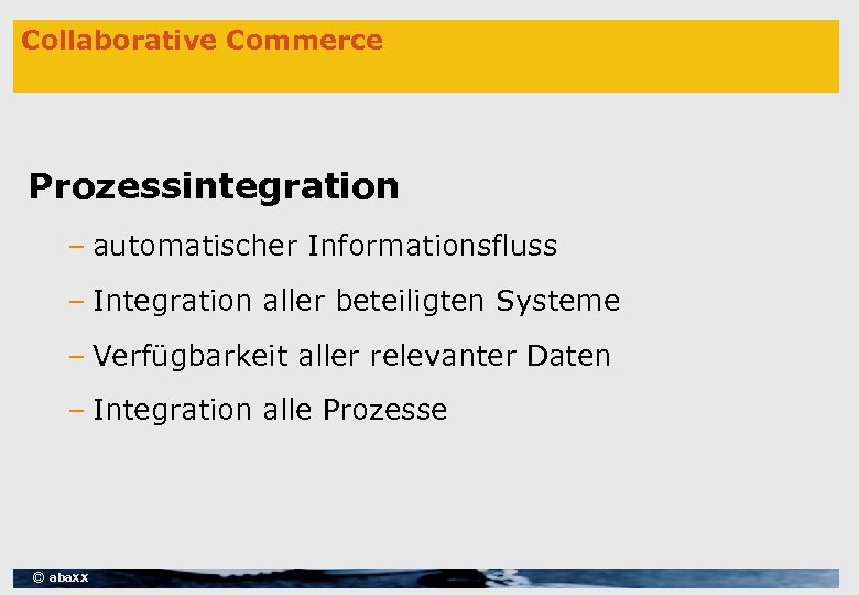 Collaborative Commerce Prozessintegration – automatischer Informationsfluss – Integration aller beteiligten Systeme – Verfügbarkeit aller