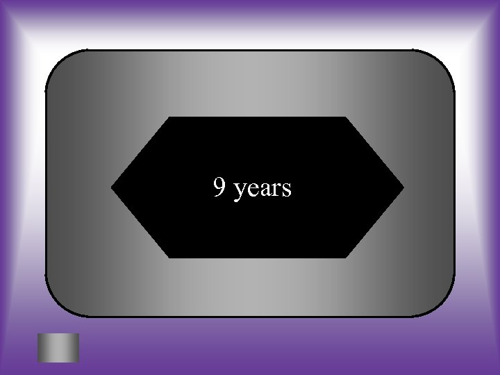 9 years 