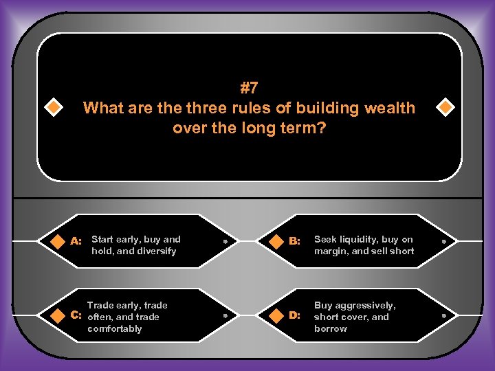 #7 What are three rules of building wealth over the long term? A: Start