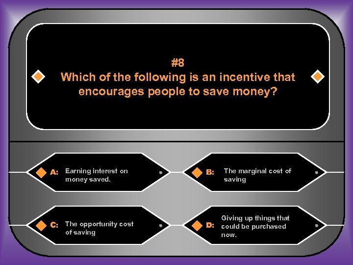 #8 Which of the following is an incentive that encourages people to save money?