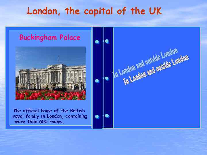 London, the capital of the UK Buckingham Palace Big Ben Tourism is Britain's one
