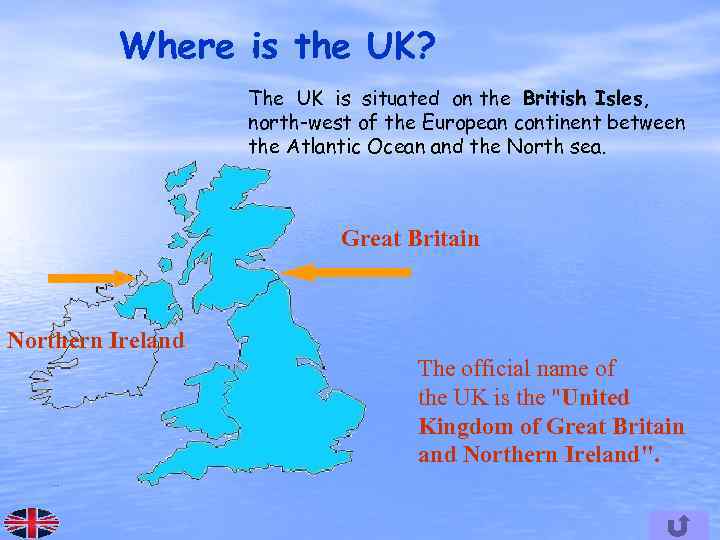 Where is the UK? The UK is situated on the British Isles, north-west of
