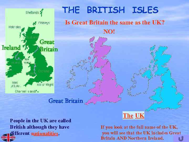 THE BRITISH ISLES Is Great Britain the same as the UK? NO! Ireland Great
