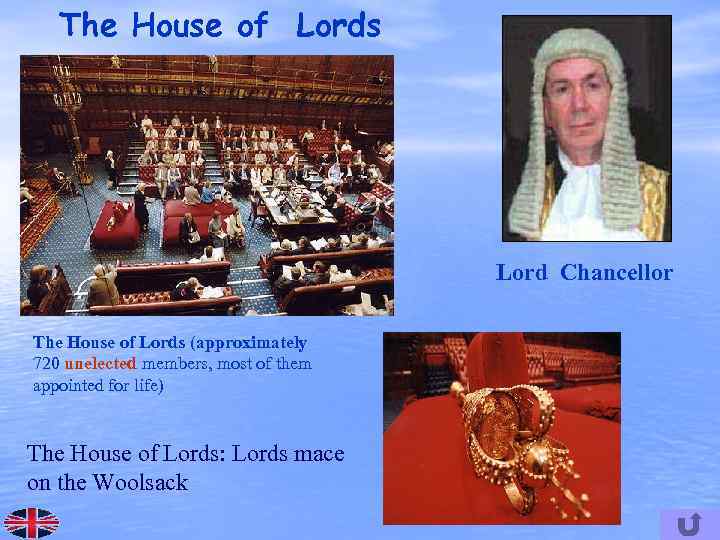 The House of Lords Lord Chancellor The House of Lords (approximately 720 unelected members,