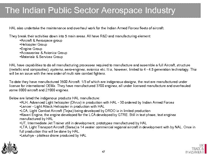 The Indian Public Sector Aerospace Industry HAL also undertake the maintenance and overhaul work