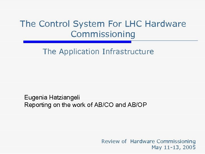 The Control System For LHC Hardware Commissioning The Application Infrastructure Eugenia Hatziangeli Reporting on